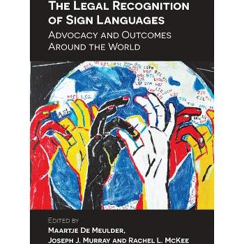 The Legal Recognition of Sign Languages - by  Maartje de Meulder & Joseph J Murray & Rachel L McKee (Paperback)
