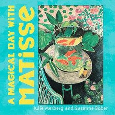 A Magical Day with Matisse - (Mini Masters) by  Julie Merberg & Suzanne Bober (Board Book)