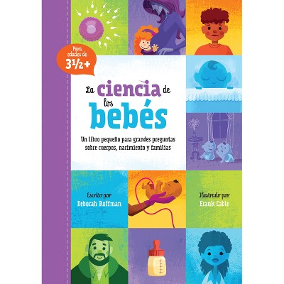 La Ciencia de Los Bebés - (Kids Need to Know) by  Deborah Roffman (Hardcover)