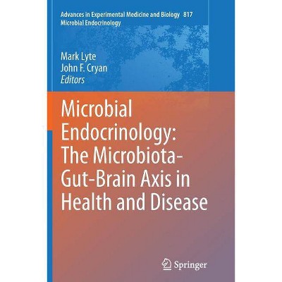 Microbial Endocrinology: The Microbiota-Gut-Brain Axis in Health and Disease - by  Mark Lyte & John F Cryan (Paperback)