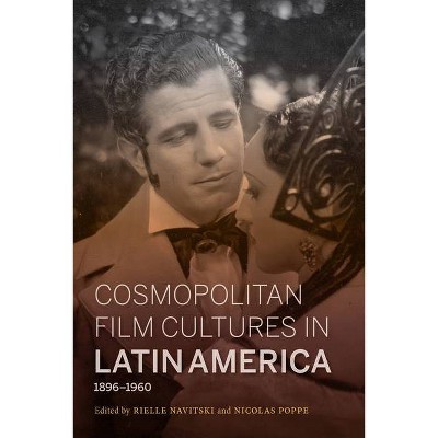 Cosmopolitan Film Cultures in Latin America, 1896-1960 - (New Directions in National Cinemas) by  Rielle Navitski & Nicolas Poppe (Paperback)