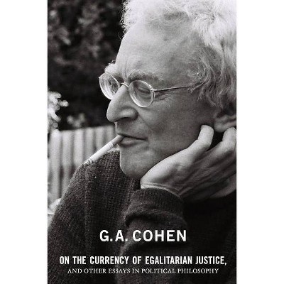 On the Currency of Egalitarian Justice, and Other Essays in Political Philosophy - by  Gerald a Cohen (Paperback)