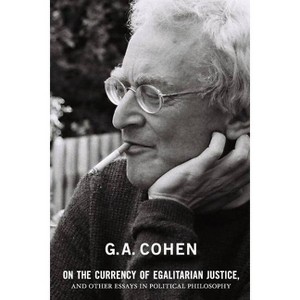 On the Currency of Egalitarian Justice, and Other Essays in Political Philosophy - by  Gerald a Cohen (Paperback) - 1 of 1