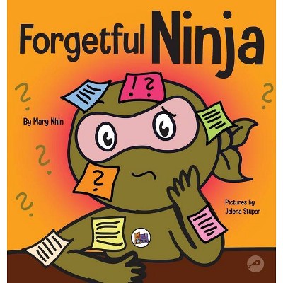 Forgetful Ninja - (Ninja Life Hacks) by  Mary Nhin & Grow Grit Press (Hardcover)