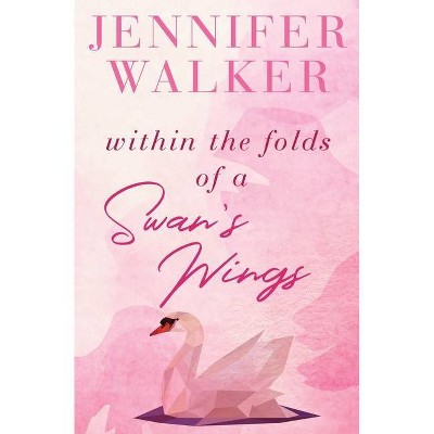 Within the Folds of a Swan's Wing - by  Walker Jennifer (Paperback)