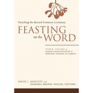 Feasting on the Word: Year B, Volume 4 - by David L Bartlett & Barbara Brown Taylor - 1 of 1