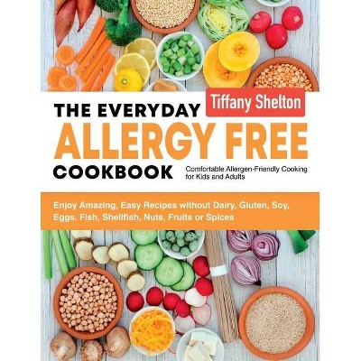 The Everyday Allergy Free Cookbook - by  Shelton Tiffany (Paperback)