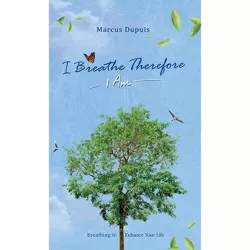I Breathe Therefore I AM - (I Am) by  Marcus Dupuis (Hardcover)