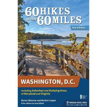 60 Hikes Within 60 Miles: Washington, D.C. - 3rd Edition by  Renee Sklarew & Rachel Cooper (Paperback)