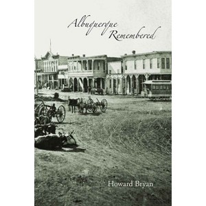 Albuquerque Remembered - by  Howard Bryan (Paperback) - 1 of 1