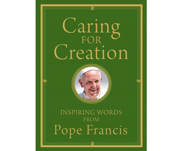 Caring for Creation : Inspiring Words from Pope Francis (Hardcover)