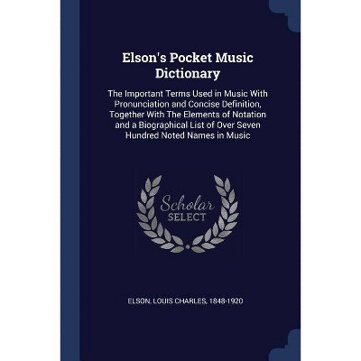 Elson's Pocket Music Dictionary - by  Louis Charles Elson (Paperback)