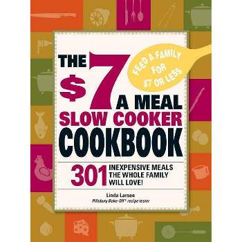 The $7 a Meal Slow Cooker Cookbook - by  Linda Larsen (Paperback)
