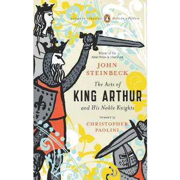 The Acts of King Arthur and His Noble Knights - (Penguin Classics Deluxe Edition) by  John Steinbeck (Paperback)