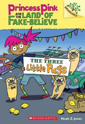 The Three Little Pugs: A Branches Book (Princess Pink and the Land of Fake-Believe #3), 3 - by  Noah Z Jones (Paperback)