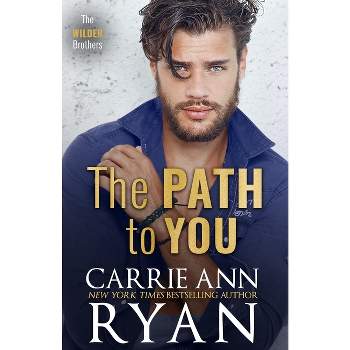 The Path to You - (Wilder Brothers) by  Carrie Ann Ryan (Paperback)