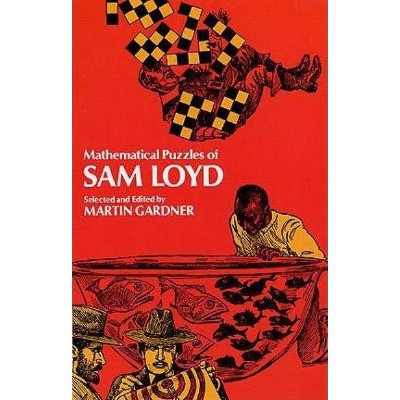 Mathematical Puzzles of Sam Loyd - (Math & Logic Puzzles) by  Martin Gardner (Paperback)