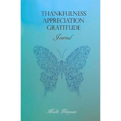 Thankfulness Appreciation Gratitude - by  Malti Bhojwani (Hardcover)