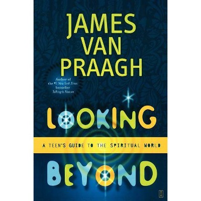 Looking Beyond - by  James Van Praagh (Paperback)