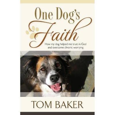 One Dog's Faith - by  Tom Baker (Paperback)