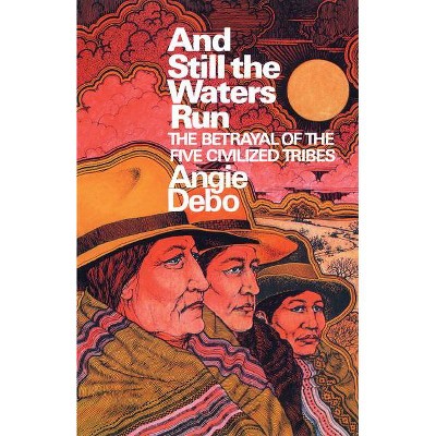 And Still the Waters Run - (Princeton Paperbacks) by  Angie Debo (Paperback)