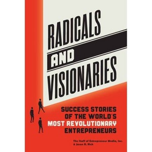 Radicals and Visionaries - by  Inc the Staff of Entrepreneur Media & Rich Jason (Paperback) - 1 of 1