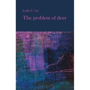 The problem of deer - by  Lydia T Liu (Paperback) - 1 of 1