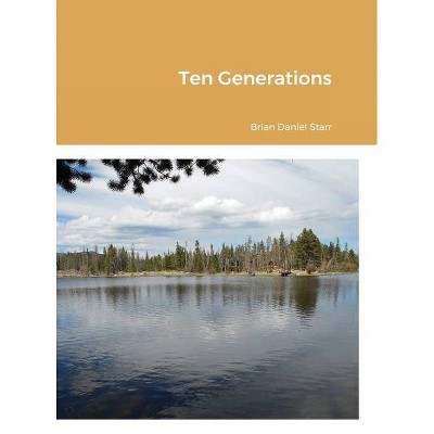 Ten Generations - by  Brian Starr (Hardcover)