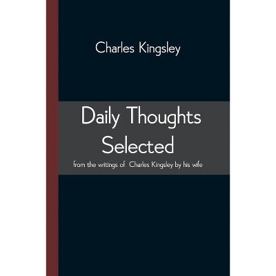 Daily Thoughts selected from the writings of Charles Kingsley by his wife - (Paperback)