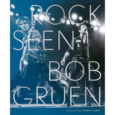 Rock Seen - by  Bob Gruen (Hardcover)