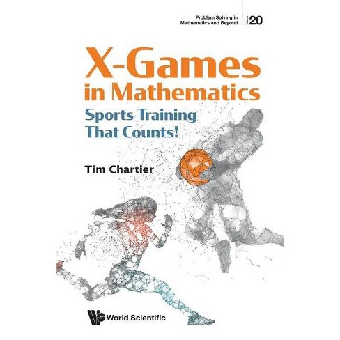 X Games In Mathematics Sports Training That Counts Problem Solving In Mathematics And Beyond By Timothy P Chartier Paperback Target