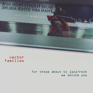 Vector Families - For Those About to Jazz / Rock We Salute You (CD) - 1 of 1