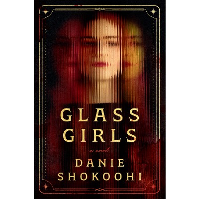 Glass Girls - by  Danie Shokoohi (Hardcover)
