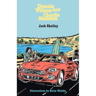 Dennis Wilson and Charlie Manson - by  Jack Skelley (Paperback)