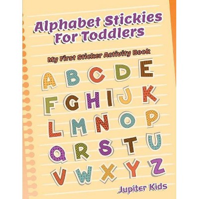 Alphabet Stickies For Toddlers - by  Jupiter Kids (Paperback)