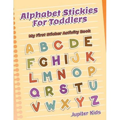 Alphabet Stickies For Toddlers - by  Jupiter Kids (Paperback)