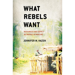 What Rebels Want - by  Jennifer M Hazen (Hardcover) - 1 of 1