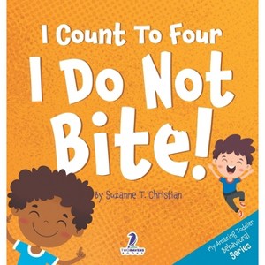 I Count To Four. I Do Not Bite! - (My Amazing Toddler Behavioral) Large Print by Suzanne T Christian & Two Little Ravens - 1 of 1