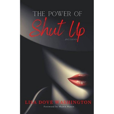 The Power of Shut Up - 2nd Edition by  Lisa Dove Washington (Paperback)