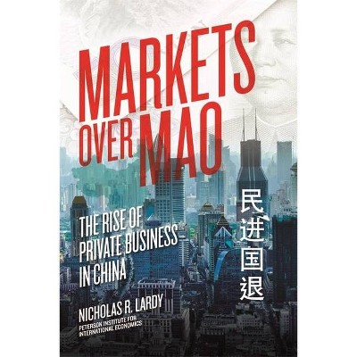 Markets Over Mao - by  Nicholas Lardy (Paperback)