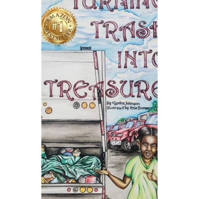 Turning Trash into Treasure - by  Katrina Johnson (Hardcover)