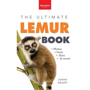 Lemurs The Ultimate Lemur Book - (Animal Books for Kids) by  Jenny Kellett (Hardcover) - 1 of 1