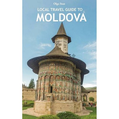 Local Travel Guide to Moldova - by  Olga Stan (Paperback)