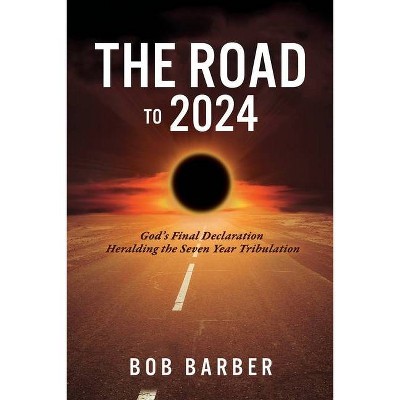 The Road to 2024 - by  Bob Barber (Paperback)