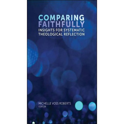 Comparing Faithfully - (Comparative Theology: Thinking Across Traditions) by  Michelle Voss Roberts (Paperback)