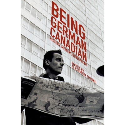 Being German Canadian - (Studies in Immigration and Culture) by  Alexander Freund (Paperback)
