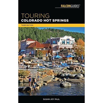 Touring Colorado Hot Springs - (Touring Hot Springs) 3rd Edition by  Susan Joy Paul (Paperback)