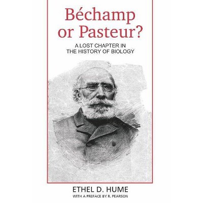 Bechamp or Pasteur? - by  Ethel D Hume (Hardcover)