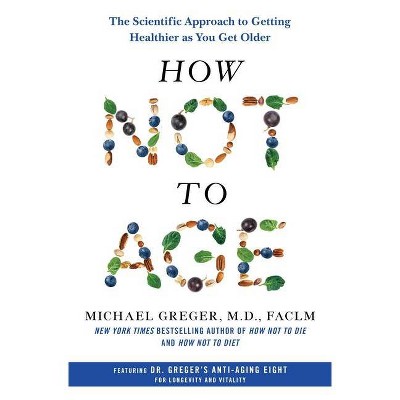 How Not to Age - by  Michael Greger (Hardcover)