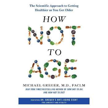 How Not to Age - by  Michael Greger (Hardcover)